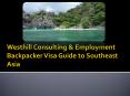 Westhill Consulting & Employment Backpacker Visa Guide to Southeast Asia PowerPoint PPT Presentation