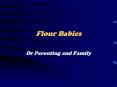 Flour Babies PowerPoint PPT Presentation