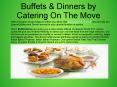 Buffets & Dinners by Catering On The Move PowerPoint PPT Presentation