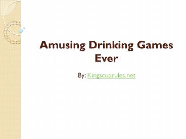 Amusing Drinking Games Ever