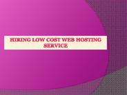 Hiring Low Cost Web Hosting Service