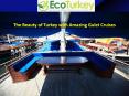 The Beauty of Turkey with Amazing Gulet Cruises PowerPoint PPT Presentation
