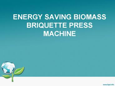 Eneryg Saving Biomass Briquette Press Machine