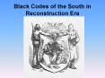 Black Codes of the South in Reconstruction Era PowerPoint PPT Presentation