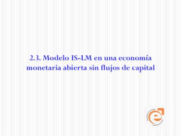 2.3. Modelo IS-LM en una econom