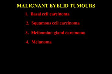 MALIGNANT EYELID TUMOURS