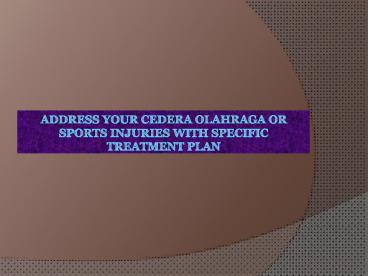 Address Your Cedera Olahraga Or Sports Injuries With Specific Treatment Plan