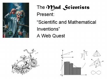 The Mad Scientists Present: