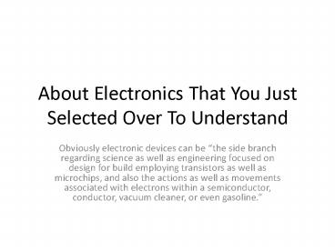 About Electronics That You Just Selected Over To Understand