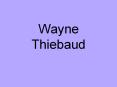 Wayne Thiebaud PowerPoint PPT Presentation