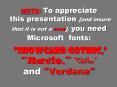 NOTE: To appreciate this presentation [and insure that it is not a mess], you need Microsoft fonts:   PowerPoint PPT Presentation