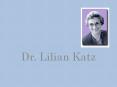 Dr. Lilian Katz PowerPoint PPT Presentation