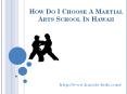 How Do I Choose a Martial Arts School In Hawaii PowerPoint PPT Presentation