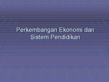 Perkembangan Ekonomi dan Sistem Pendidikan