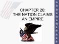 CHAPTER 20: THE NATION CLAIMS AN EMPIRE PowerPoint PPT Presentation