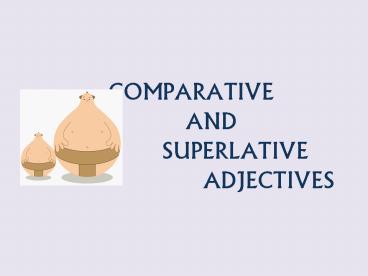 COMPARATIVE    AND       SUPERLATIVE             ADJECTIVES