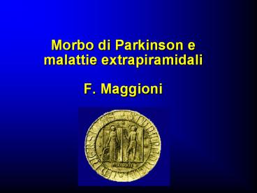 Morbo di Parkinson e malattie extrapiramidali F. Maggioni