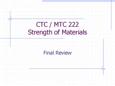 CTC / MTC 222 Strength of Materials