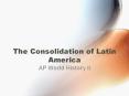 The Consolidation of Latin America PowerPoint PPT Presentation