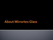 Superior Quality Mirrortex Glass