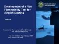 Development of a New Flammability Test for Aircraft Ducting PowerPoint PPT Presentation