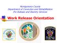 Montgomery County Department of Correction and Rehabilitation Pre Release and Reentry Services  Work Release Orientation PowerPoint PPT Presentation