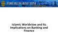 Islamic Worldview and Its Implications on Banking and Finance PowerPoint PPT Presentation