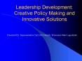Leadership Development: Creative Policy Making and Innovative Solutions PowerPoint PPT Presentation