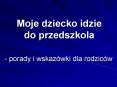 Moje dziecko idzie do przedszkola PowerPoint PPT Presentation