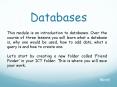 This module is an introduction to databases. Over the course of three lessons you will learn what a database is, why one would be used, how to add data, what a query is and how to create one. PowerPoint PPT Presentation