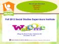 Fall 2013 Social Studies Supervisors Institute PowerPoint PPT Presentation