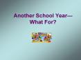 Another School Year--- What For? PowerPoint PPT Presentation