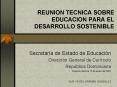 REUNION TECNICA SOBRE EDUCACION PARA EL DESARROLLO SOSTENIBLE PowerPoint PPT Presentation
