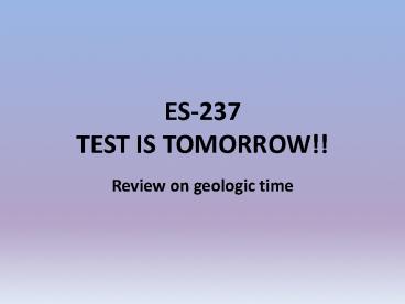 ES-237 TEST IS TOMORROW!!