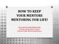 HOW TO KEEP YOUR MENTORS MENTORING FOR LIFE! PowerPoint PPT Presentation