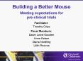 Building a Better Mouse Meeting expectations for pre-clinical trials PowerPoint PPT Presentation