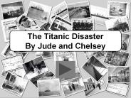 The Titanic Disaster By Jude and Chelsey