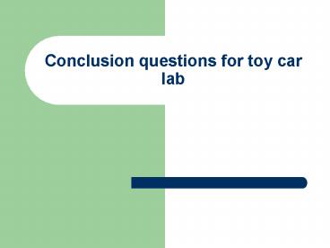 Conclusion questions for toy car lab