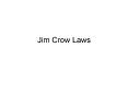 Jim Crow Laws PowerPoint PPT Presentation