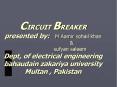 CIRCUIT BREAKER presented by:  M Aamir sohail khan PowerPoint PPT Presentation