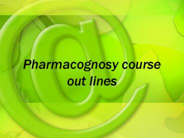 Pharmacognosy course out lines