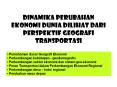 Dinamika%20Perubahan%20Ekonomi%20Dunia%20dilihat%20dari%20Perspektif%20Geografi%20Transportasi PowerPoint PPT Presentation