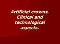 Artificial crowns. Clinical and technological aspects. PowerPoint PPT Presentation