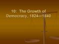 10: The Growth of Democracy, 1824 PowerPoint PPT Presentation