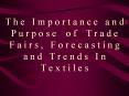 T h e  I m p o r t a n c e  a n d  P u r p o s e  o f  T r a d e   F a i r s ,  F o r e c a s t i n g   a n d  T r e n d s  I n        T e x t i l e s PowerPoint PPT Presentation