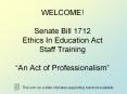 WELCOME! Senate Bill 1712 Ethics In Education Act Staff Training   PowerPoint PPT Presentation