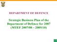 DEPARTMENT OF DEFENCE Strategic Business Plan of the Department of Defence for 2007 (MTEF 2007/08  PowerPoint PPT Presentation