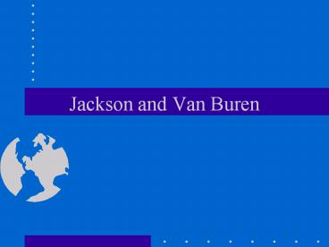 Jackson and Van Buren