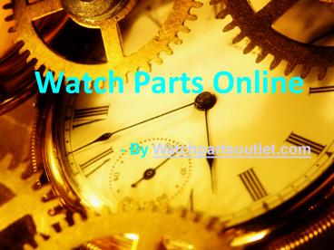 Reason Behind Choosing Watch Parts Online