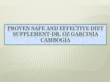 Proven Safe And Effective Diet Supplement-Dr. Oz Garcinia Cambogia